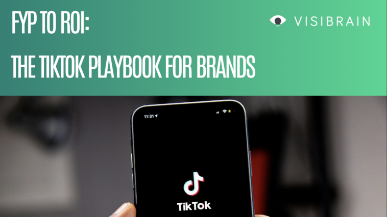 FYP to ROI: The TikTok playbook for brands