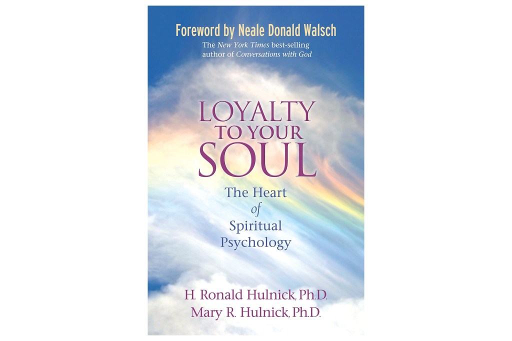 Book cover for "Loyalty to Your Soul: The Heart of Spiritual Psychology" by H. Ronald Hulnick, Ph.D. and Mary R. Hulnick, Ph.D., with a foreword by Neale Donald Walsch, against a background of sky and clouds.